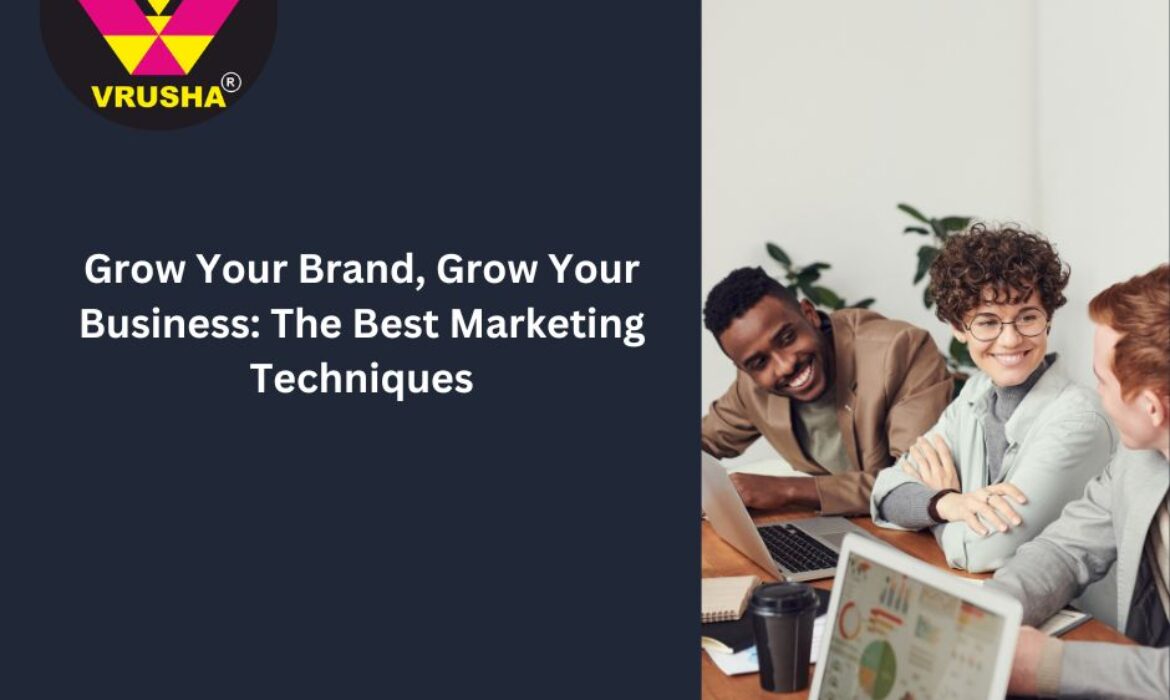 Grow Your Brand, Grow Your Business: The Best Marketing Techniques