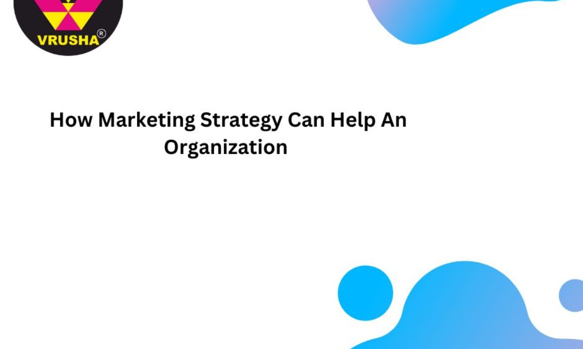 How Marketing Strategy Can Help An Organization