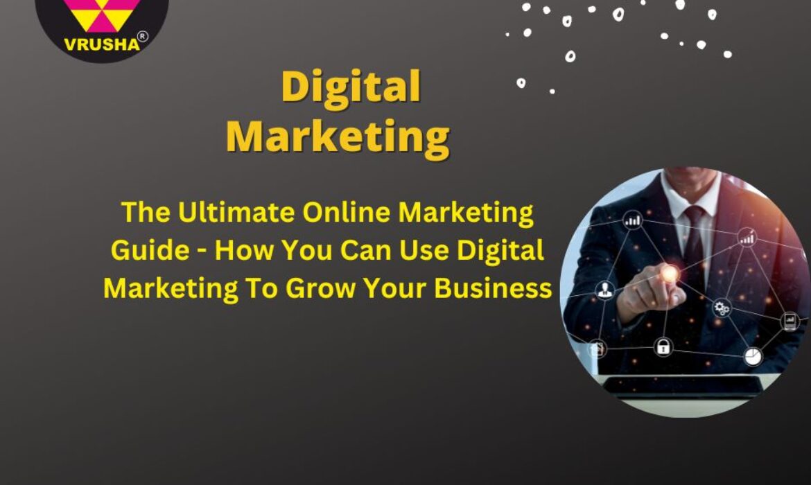 The Ultimate Online Marketing Guide – How You Can Use Digital Marketing To Grow Your Business