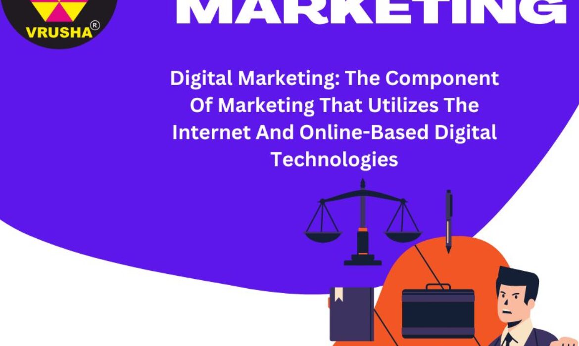 Digital Marketing: The Component Of Marketing That Utilizes The Internet And Online-Based Digital Technologies